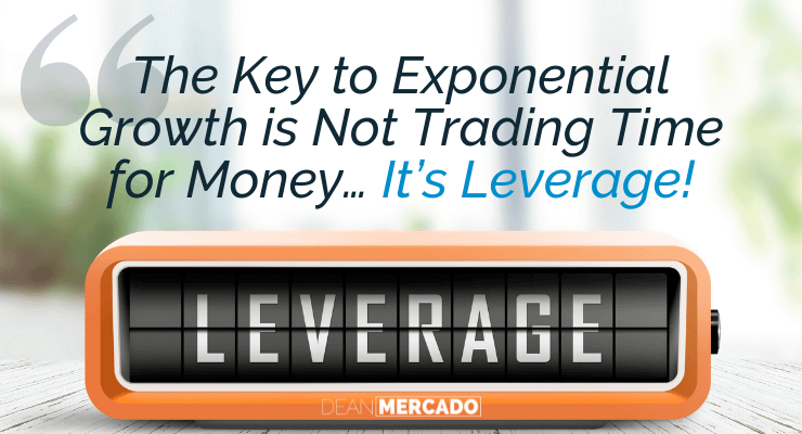 The Key to Exponential Growth is Not Trading Time for Money… It's Leverage!