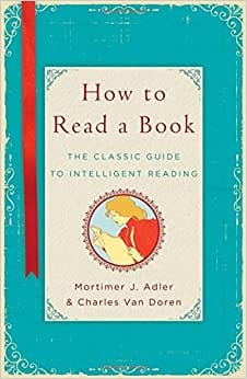 How To Read A Book by Mortimer J Adler