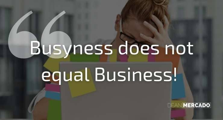 Busyness does not equal Business